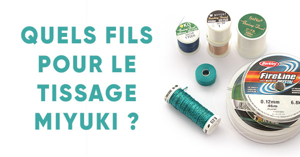 Quel fil utiliser pour le tissage Miyuki ? Quel fil utiliser pour le tissage Miyuki ?
