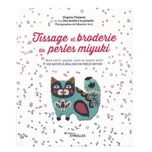 Tissage et broderie de perles Miyuki - 100 motifs à réaliser en perles IN FRENCH