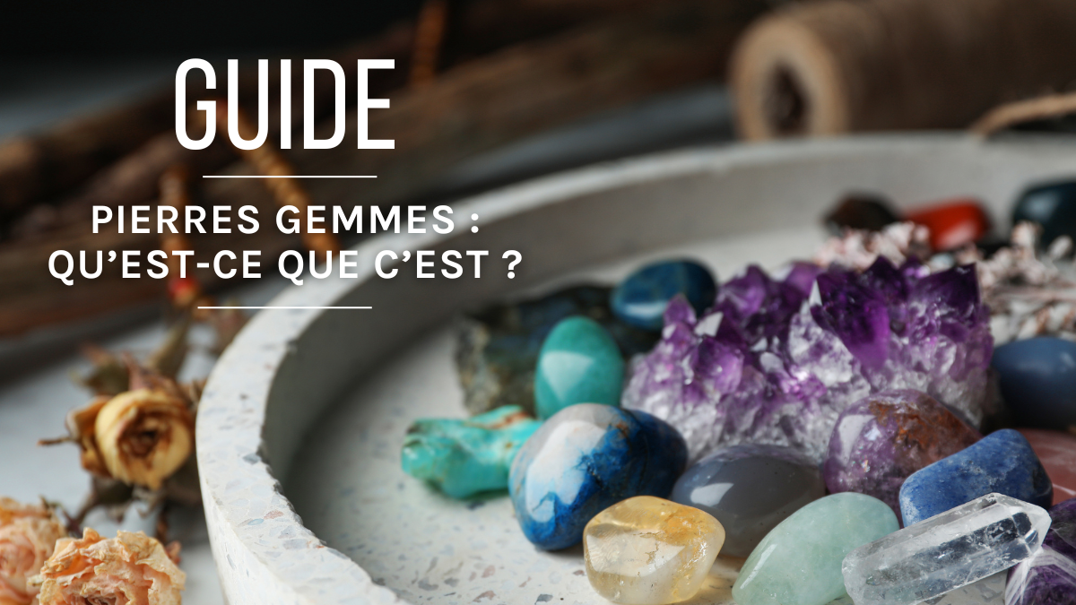 Pierres Gemmes - Qu'est ce que c'est ?