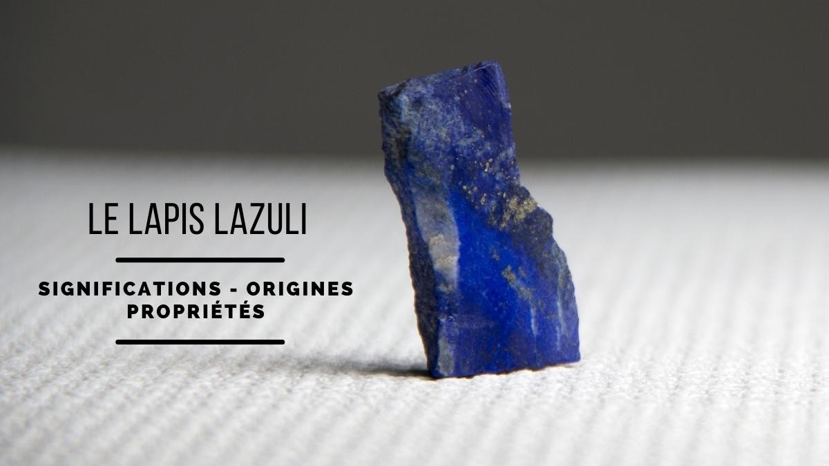 Lapis Lazuli : Meaning, origins and properties