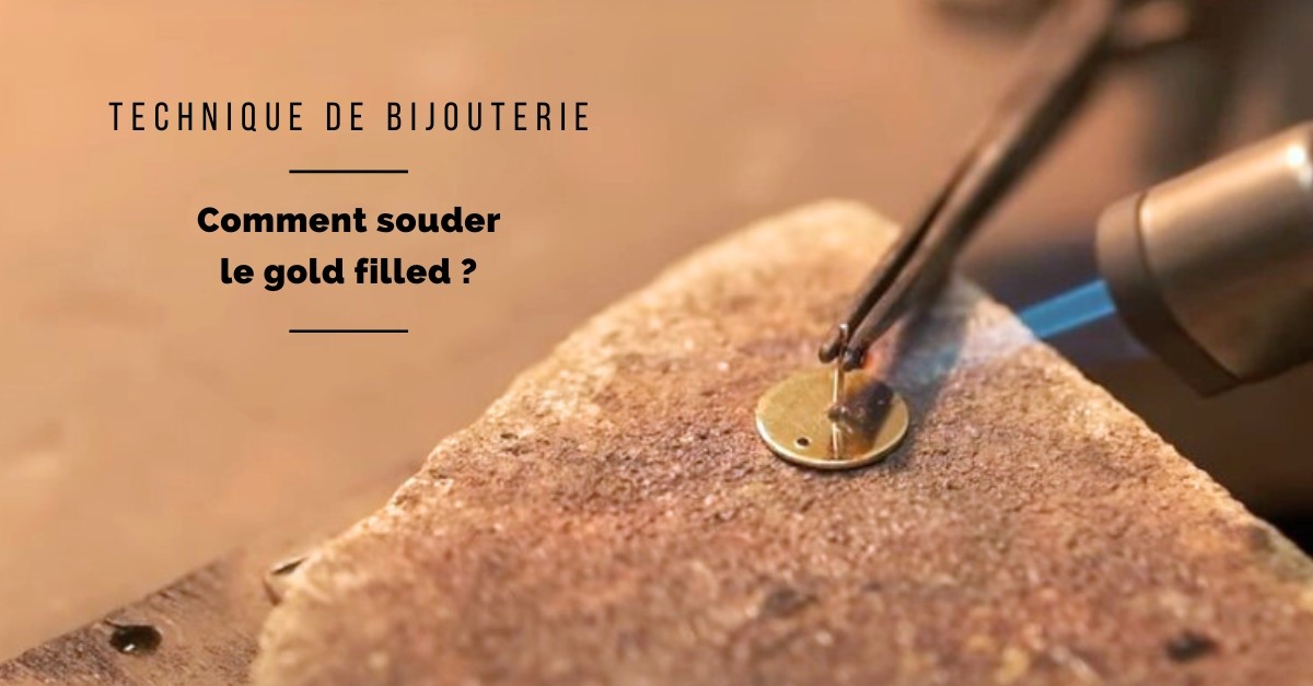 Comment Souder le Gold Filled (Or Laminé) ?