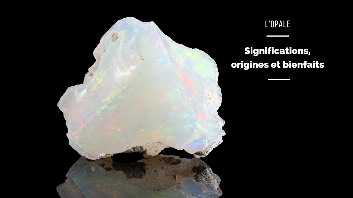 Opal: virtues, properties and meanings