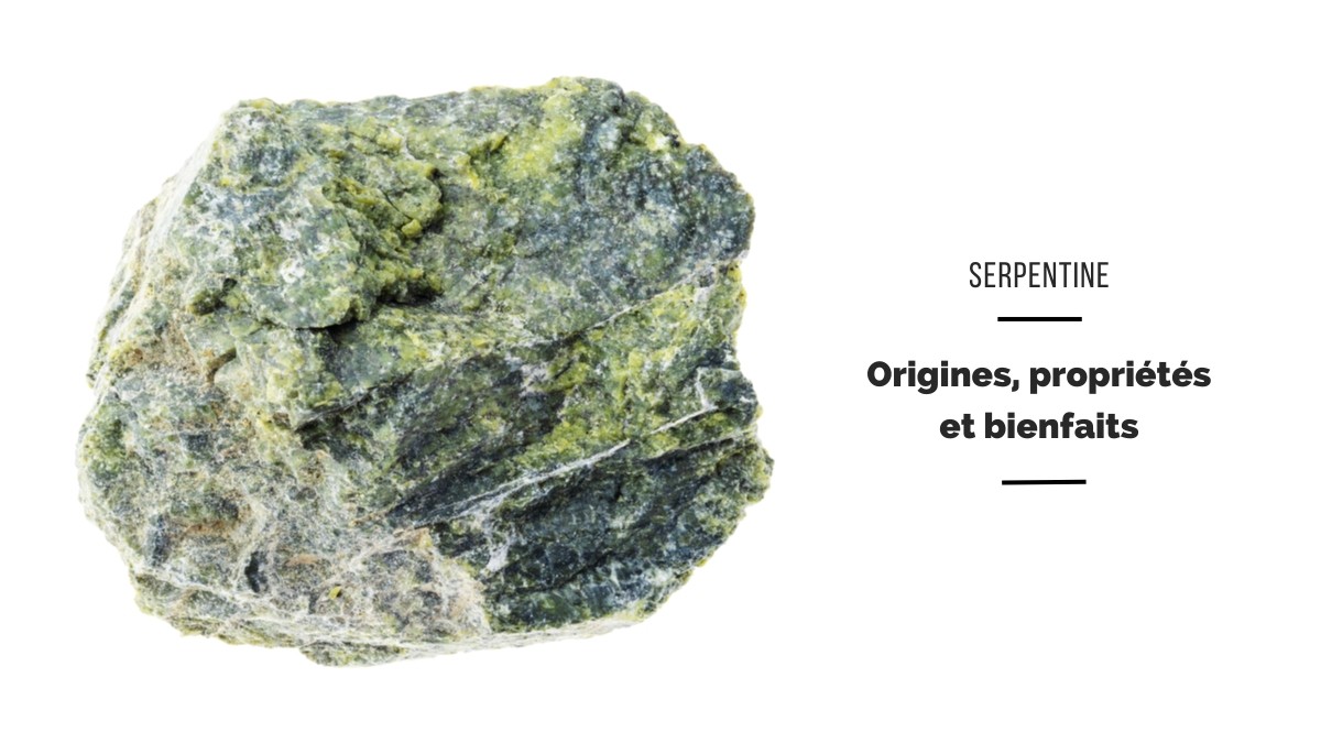 Serpentine - benefits, origins and properties
